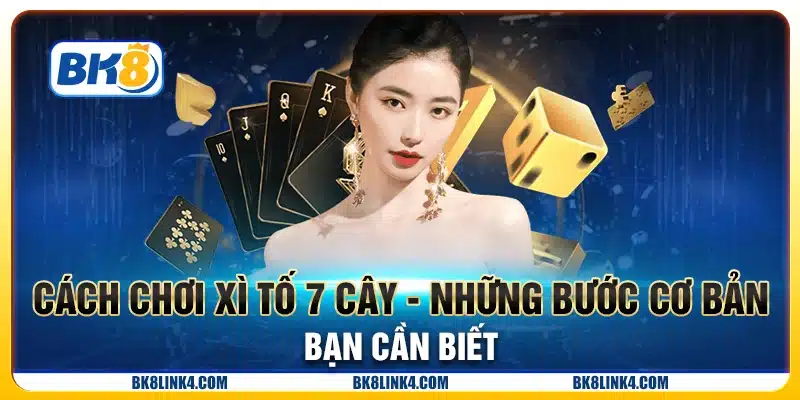Cách chơi xì tố 7 cây - Những bước cơ bản bạn cần biết
