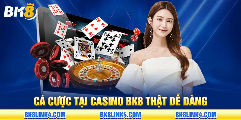 Cá cược tại casino BK8 thật dễ dàng