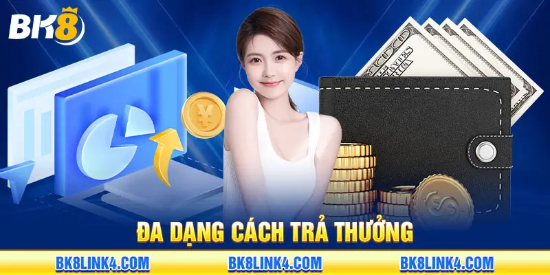 Nhà cái BK8 hỗ trợ đa dạng các phương thức trả thưởng